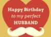 Happy Birthday to my perfect Husband