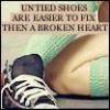 Untied Shoes Are Easier To Fix Then A Broken Heart