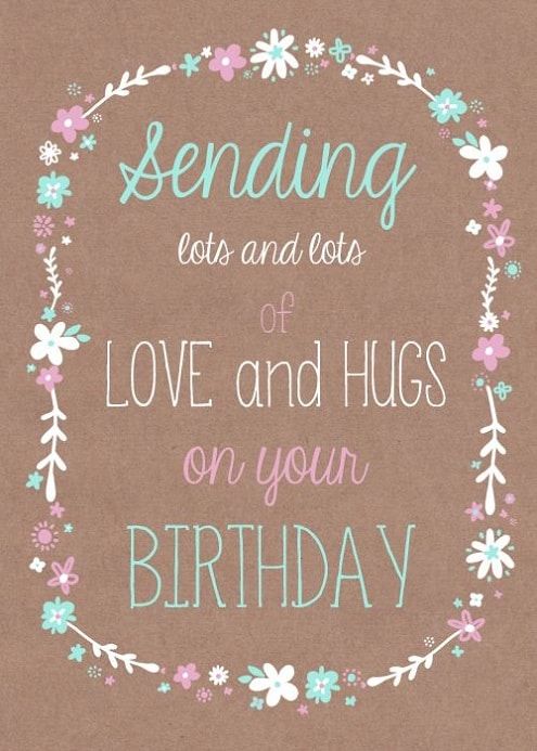 Sending lots and lots of love and hugs on your Birthday