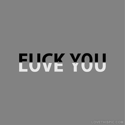 F*ck you Love you