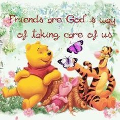 Friends are God's way of taking care of us