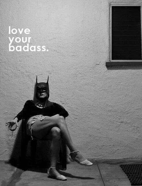 Love your badass.