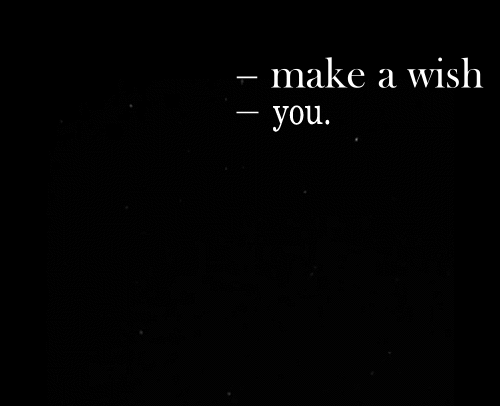 -Make a wish. -You.