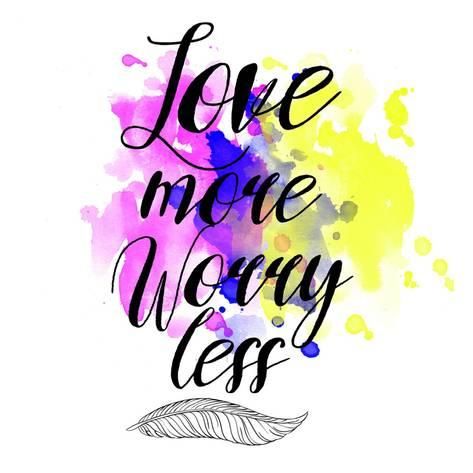 Love more Worry less