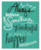 Always believe something wonderful is about to happen