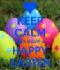 Keep calm and have a Happy Easter