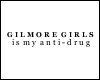 Gilmoregirls is my anti -drug