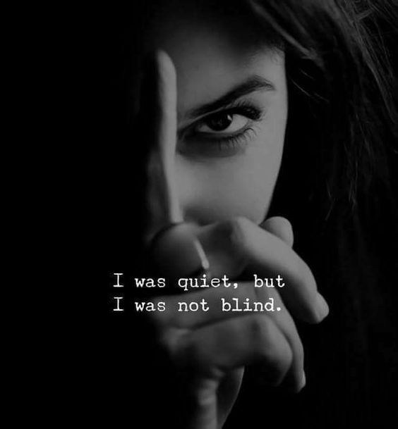 I was quiet, but I was not blind.