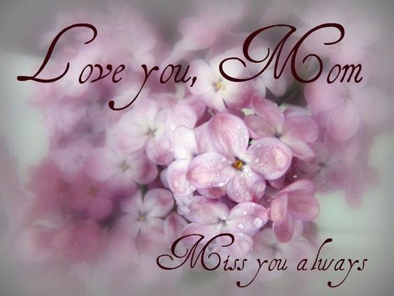 Love you, Mom. Miss you always.