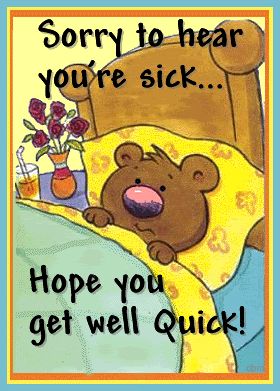 Sorry to hear you;re sick...hope get well Quick!