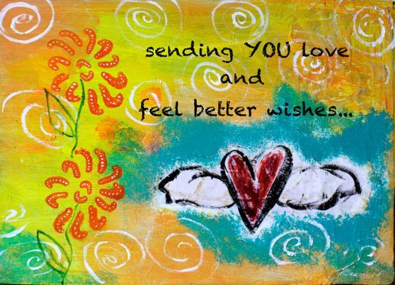 Sending You Love and feel better wishes...