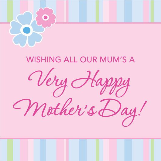 Wishing all our mum's a Very Happy Mother's Day!