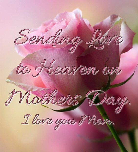 Sending Love to Heaven on Mother's Day. I love you Mom.
