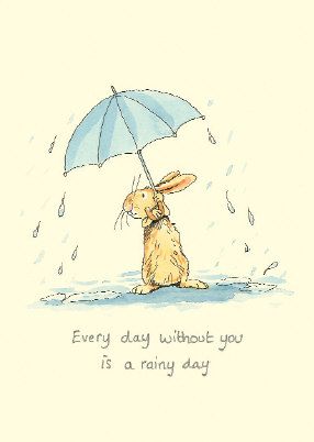 Every day without you is a rainy day