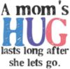 A mom's hug last long after she lets go.