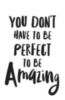 You don't have to be perfect to be Amazing