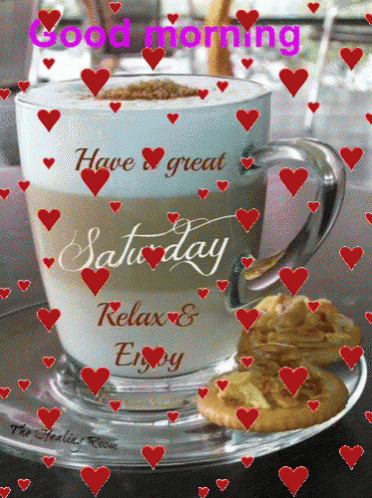 Good Morning, Have a great Saturday, Relax & enjoy