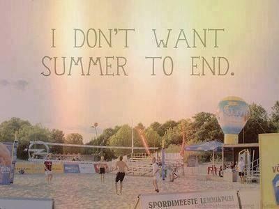 I don't want Summer to end.