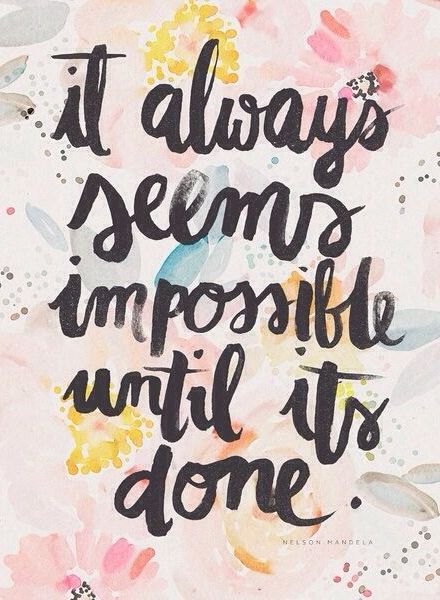 It always seems impossible until its done.