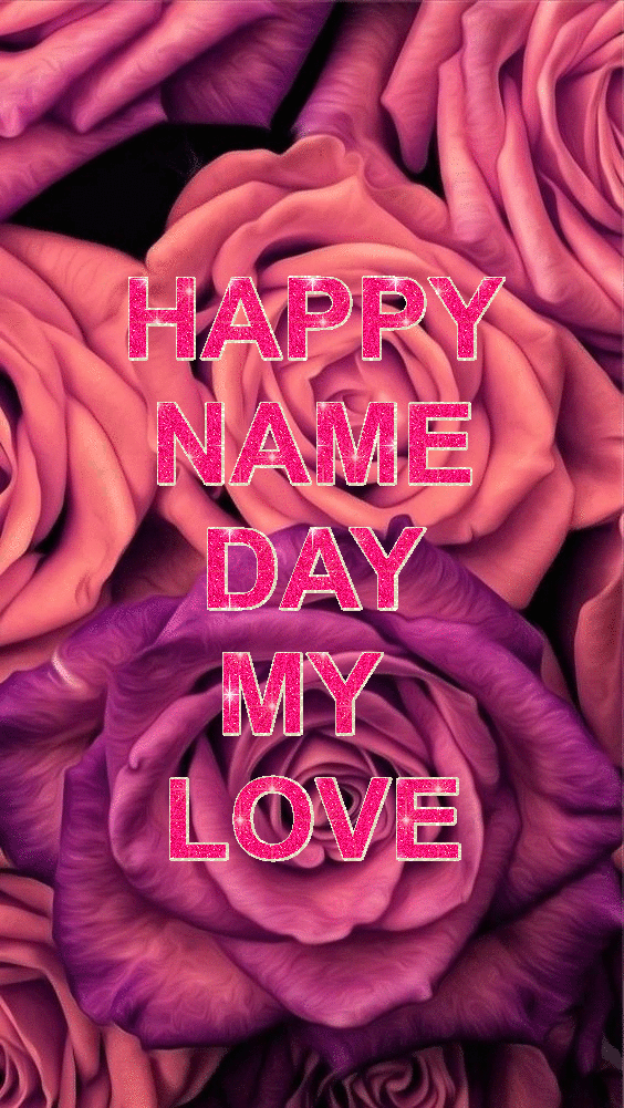 Happy Name Day My Love