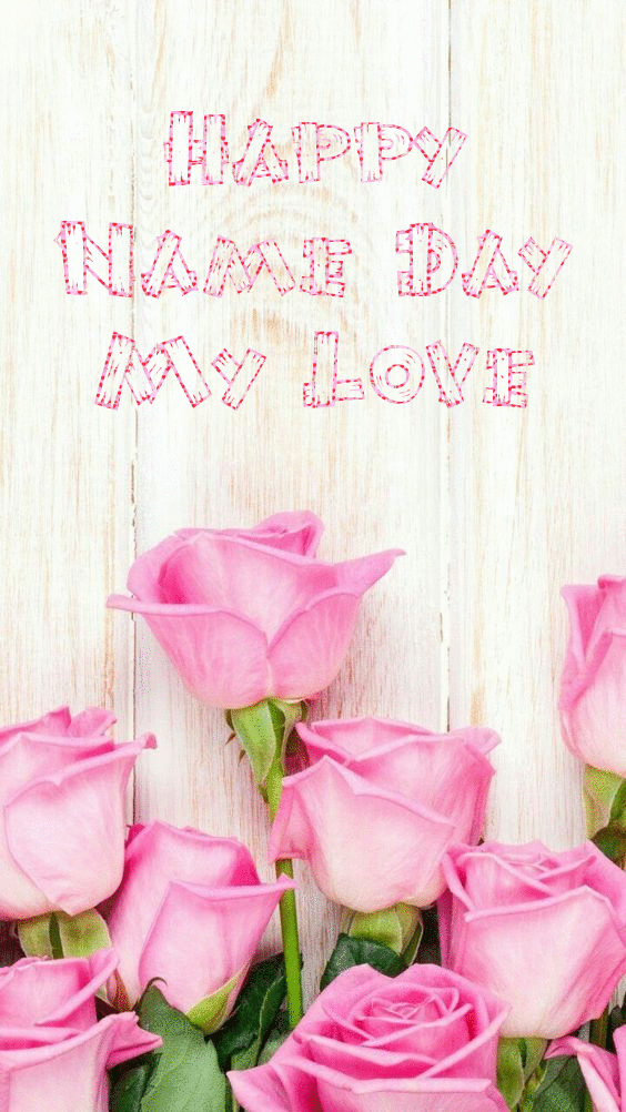 Happy Name Day My Love