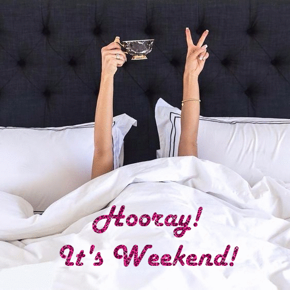 Hooray! It's Weekend!