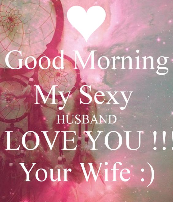 Good Morning My Sexy Husband I Love You