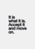 It is what it is. Accept it and move on.