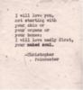 I will love you, not starting with your skin or your organs or your bones: I will love madly first, your naked soul. - Christopher Poindexter