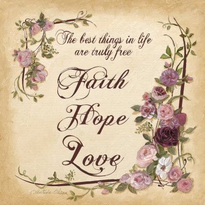 The best things in life are truly free Faith, Hope, Love