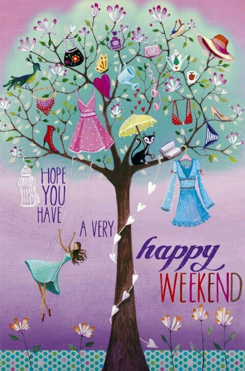 Hope you have a very Happy Weekend