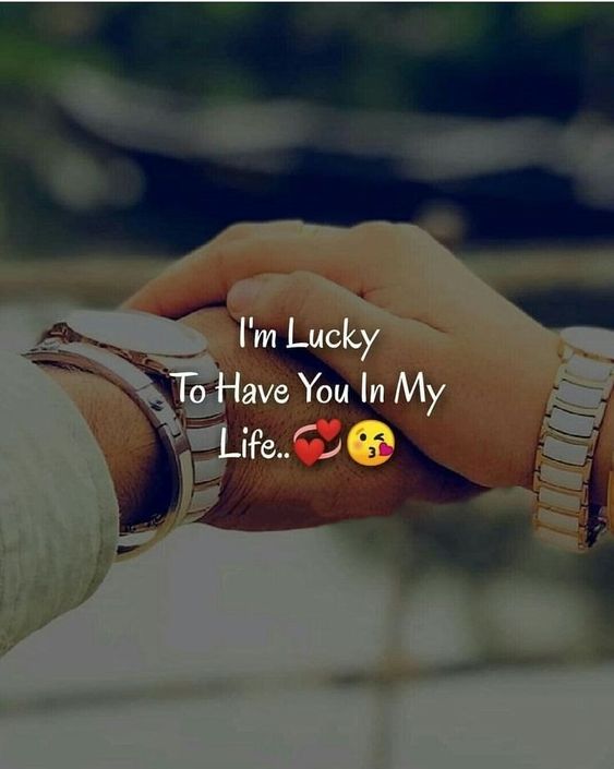 I'm lucky to have you in my life