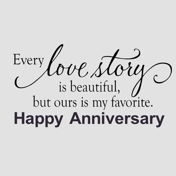 Every love story is beautiful, but ours is my favorite. Happy Anniversary