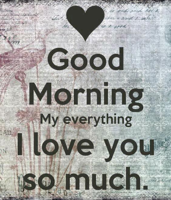 Good Morning My Everything I Love You So Much.