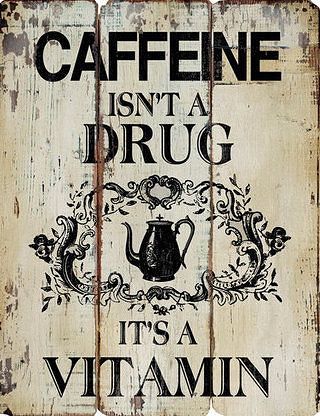 Caffeine isn't a drug it's a vitamin