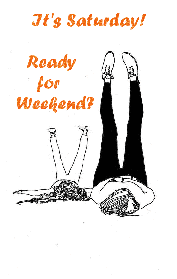 It's Saturday! Ready for Weekend?