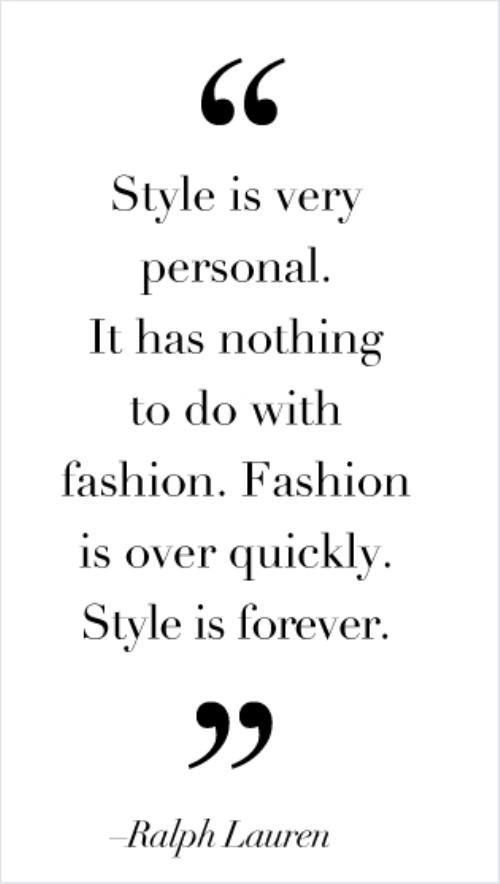 Style is very personal. It has nothing to do with fashion. Fashion is over quickly. Style is forever. - Ralph Lauren