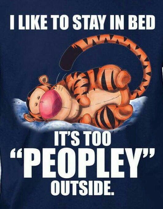 I like to stay in bed, it's too "peopley" outside.