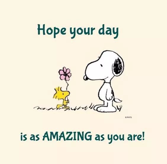 Hope your day is as AMAZING as you are! -- Snoopy