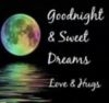 Good Night & Sweet Dreams Love and Hugs