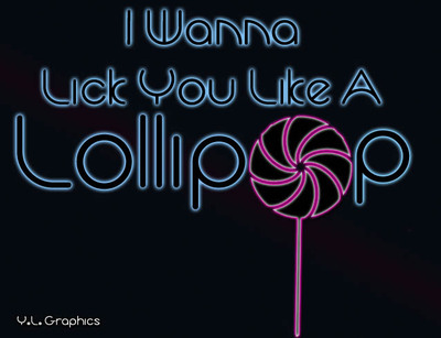 I Wanna Lick You Like A Lollipop