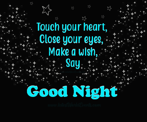 Touch your heart, close your eyes, make a wish, say Good Night 