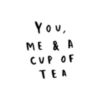You, me & a cup of tea