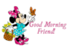 Good morning Friend! Minnie Mouse