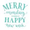 Merry Monday and Happy New Week