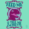 Feed Me & Tell Me I'm Pretty