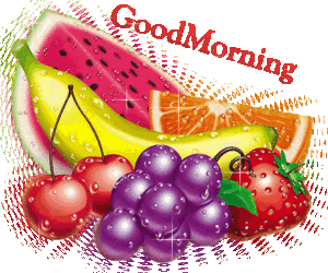 Good Morning -- Fresh Fruits