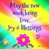 May the new week bring love, joy & blessings.