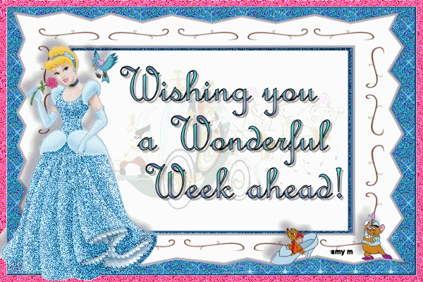Wishing you a Wonderful Week ahead! Cinderella