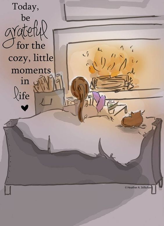 Today, be grateful for the cozy, little moments in life